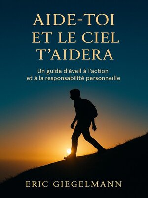 cover image of Aide-toi et le ciel t'aidera, Un guide d'éveil à l'action et à la responsabilité personnelle